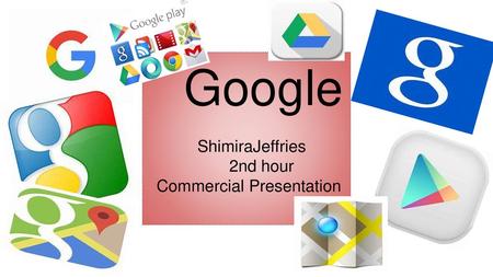 Google ShimiraJeffries 2nd hour Commercial Presentation.