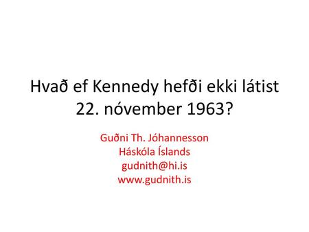 Hvað ef Kennedy hefði ekki látist 22. nóvember 1963?