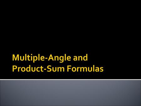 Multiple-Angle and Product-Sum Formulas