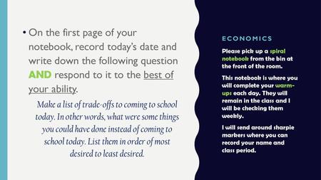 Economics On the first page of your notebook, record today’s date and write down the following question AND respond to it to the best of your ability.