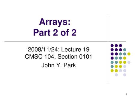 2008/11/24: Lecture 19 CMSC 104, Section 0101 John Y. Park