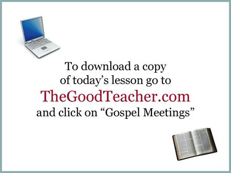 To download a copy of today’s lesson go to TheGoodTeacher