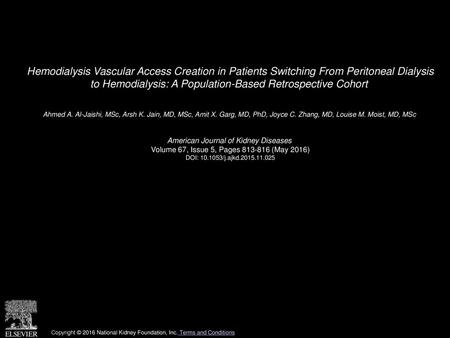 Hemodialysis Vascular Access Creation in Patients Switching From Peritoneal Dialysis to Hemodialysis: A Population-Based Retrospective Cohort  Ahmed A.