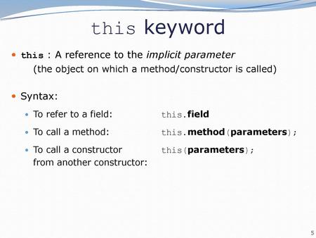 this keyword this : A reference to the implicit parameter Syntax: