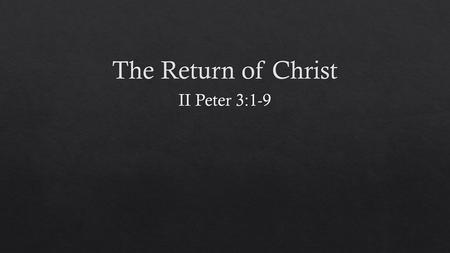 The Return of Christ II Peter 3:1-9.