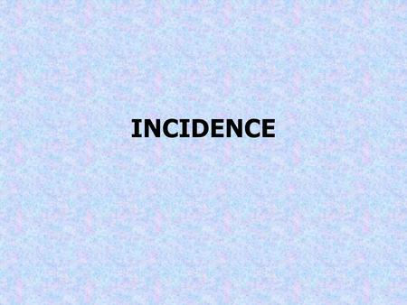 INCIDENCE.