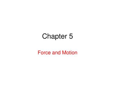 Chapter 5 Force and Motion.