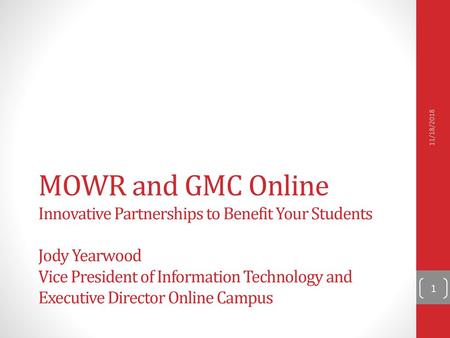 11/18/2018 MOWR and GMC Online Innovative Partnerships to Benefit Your Students Jody Yearwood Vice President of Information Technology and Executive.