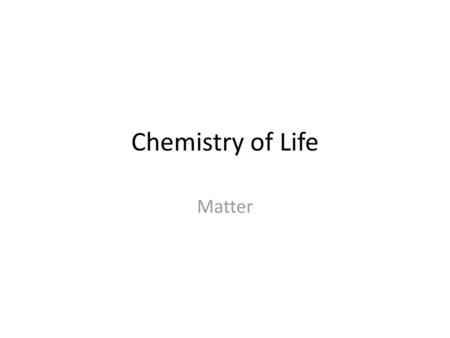 Chemistry of Life Matter.