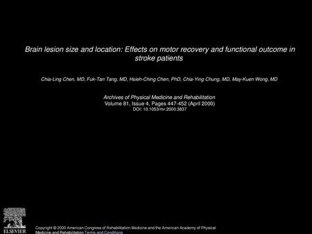 Brain lesion size and location: Effects on motor recovery and functional outcome in stroke patients  Chia-Ling Chen, MD, Fuk-Tan Tang, MD, Hsieh-Ching.