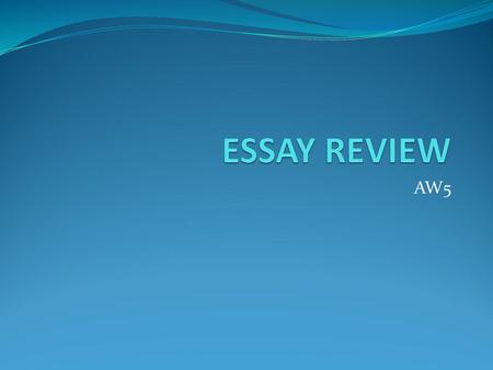 ESSAY REVIEW AW5.