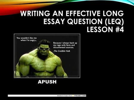 WRITING AN EFFECTIVE LONG ESSAY QUESTION (leq) Lesson #4