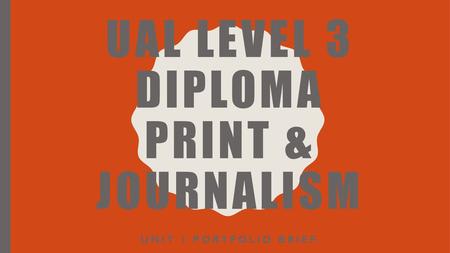 UAL level 3 Diploma Print & Journalism