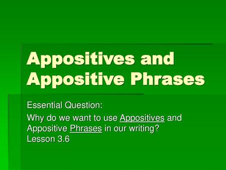 Appositives and Appositive Phrases