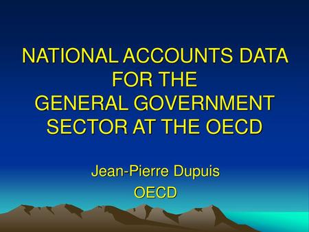 NATIONAL ACCOUNTS DATA FOR THE GENERAL GOVERNMENT SECTOR AT THE OECD