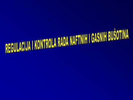 REGULACIJA I KONTROLA RADA NAFTNIH I GASNIH BUŠOTINA