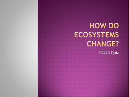 How do ecosystems change?