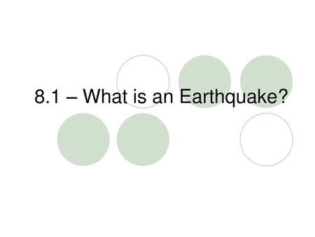 8.1 – What is an Earthquake?.