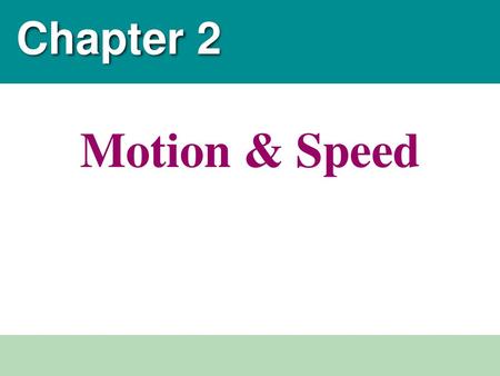 Chapter 2 Motion & Speed.