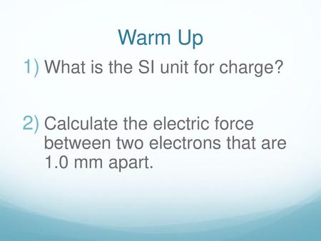 Warm Up What is the SI unit for charge?