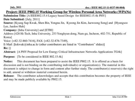 July, 2011 Project: IEEE P802.15 Working Group for Wireless Personal Area Networks (WPANs) Submission Title: [A IEEE802.15.4 Legacy based Design for IEEE802.15.4k.