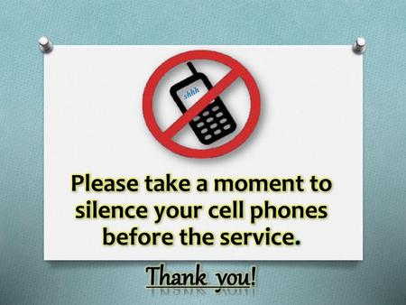 Please take a moment to silence your cell phones before the service.