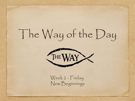 The Way of the Day Week 2 - Friday New Beginnings.