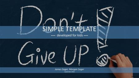 SIMPLE TEMPLATE ---- developed for kids ---- James Sager, Morgan Sager