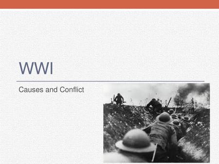 WWI Causes and Conflict.