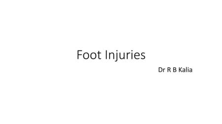 Foot Injuries Dr R B Kalia.