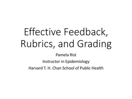 Effective Feedback, Rubrics, and Grading