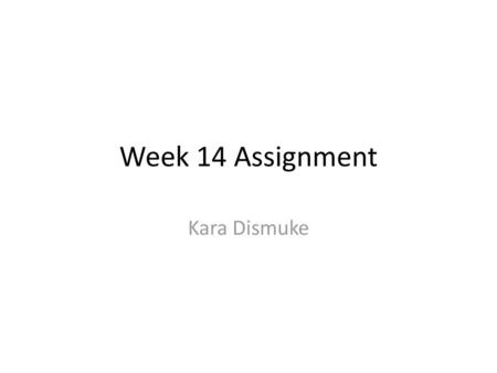 Week 14 Assignment Kara Dismuke.