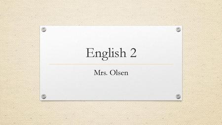 English 2 Mrs. Olsen.