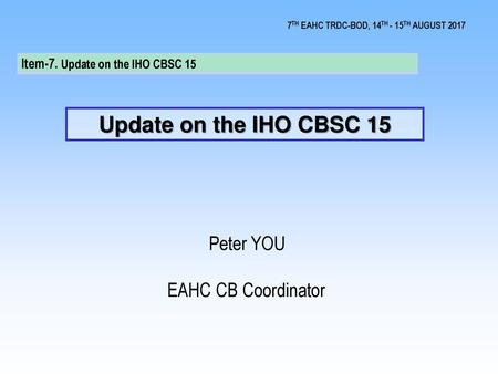 Update on the IHO CBSC 15 Peter YOU EAHC CB Coordinator