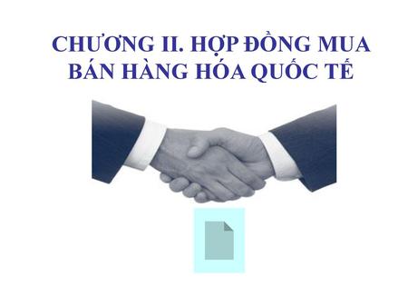 CHƯƠNG II. HỢP ĐỒNG MUA BÁN HÀNG HÓA QUỐC TẾ