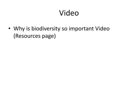 Video Why is biodiversity so important Video (Resources page)