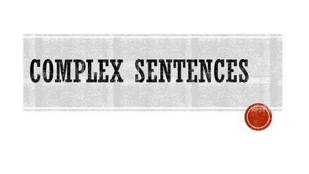 Complex sentences.