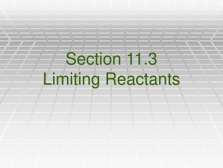 Section 11.3 Limiting Reactants