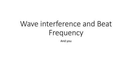 Wave interference and Beat Frequency