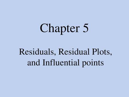 Residuals, Residual Plots, and Influential points