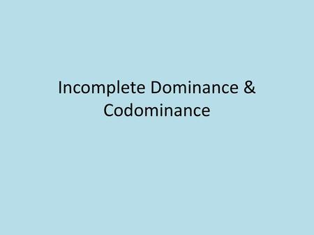 Incomplete Dominance & Codominance