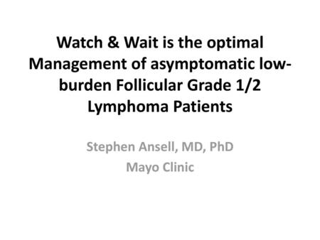 Stephen Ansell, MD, PhD Mayo Clinic