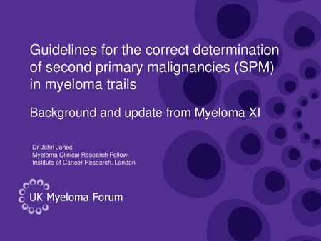 Background and update from Myeloma XI Dr John Jones