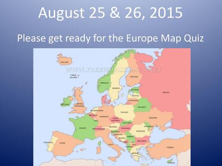 Please get ready for the Europe Map Quiz