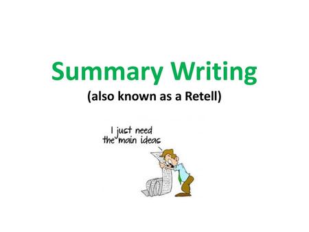 Summary Writing (also known as a Retell)