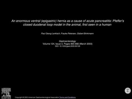 An enormous ventral (epigastric) hernia as a cause of acute pancreatitis: Pfeffer's closed duodenal loop model in the animal, first seen in a human  Paul.