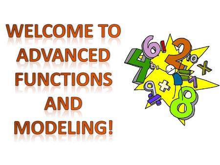 Welcome to Advanced Functions and Modeling!