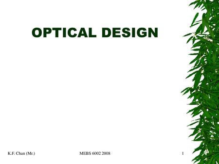 OPTICAL DESIGN K.F. Chan (Mr.) MEBS UNIVERSITY OF HONG KONG