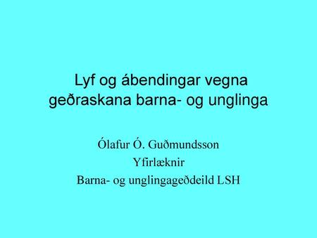 Lyf og ábendingar vegna geðraskana barna- og unglinga