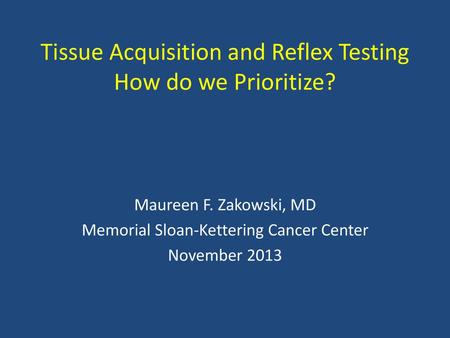 Tissue Acquisition and Reflex Testing How do we Prioritize?